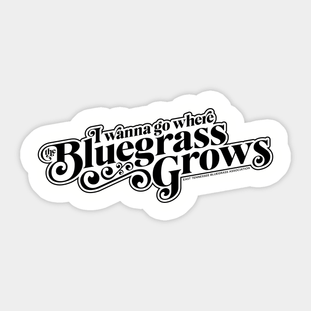 I Wanna Go Where the Bluegrass Grows-Dark Sticker by East Tennessee Bluegrass Association